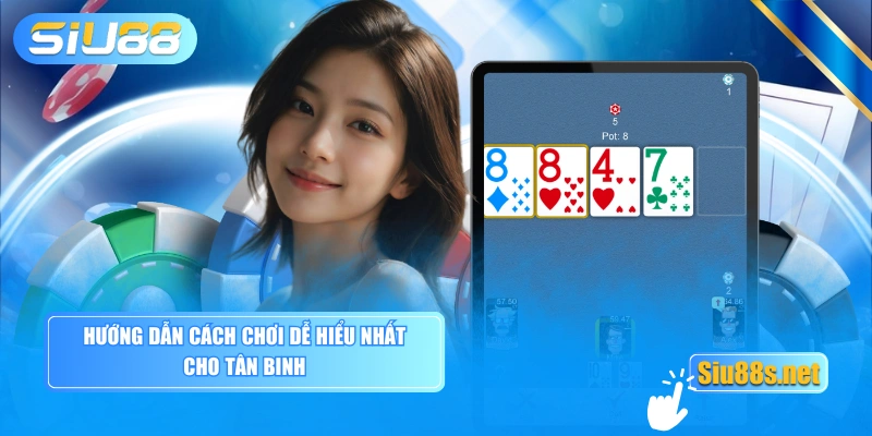 Hướng dẫn cách chơi dễ hiểu nhất cho tân binh 